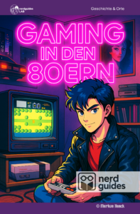 Gaming in den 80ern - Als aus Träumen Pixel wurden. nerdguides Band 10